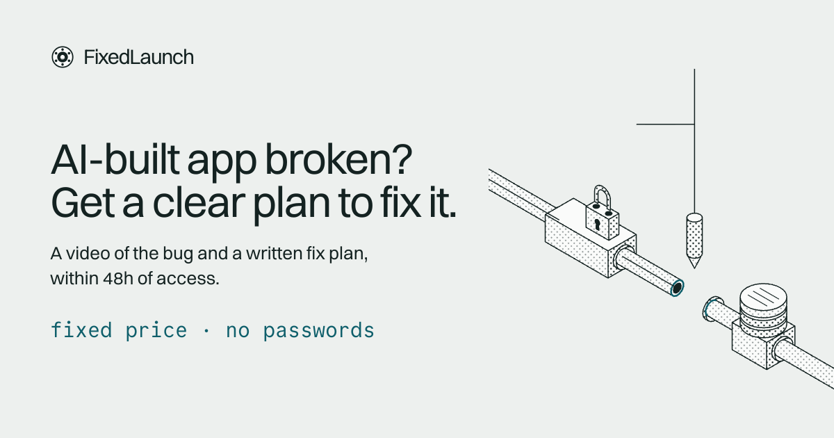 FixedLaunch — Broken AI-built app? A video of the bug and a written fix plan within 48h of access.…